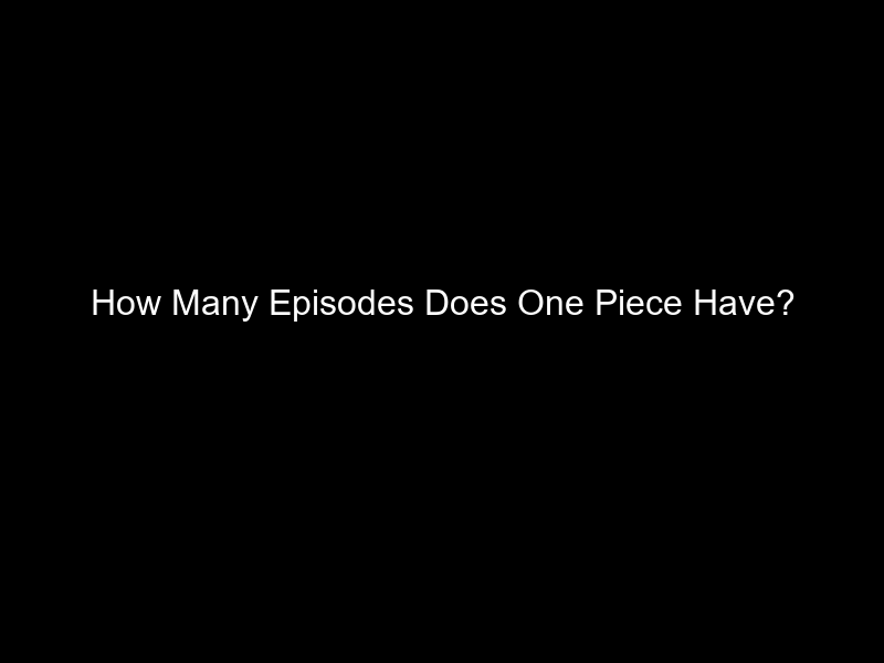 How Many Episodes Does One Piece Have?