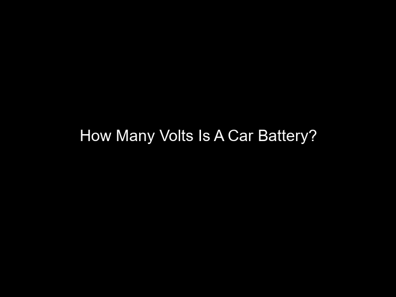 How Many Volts Is A Car Battery?