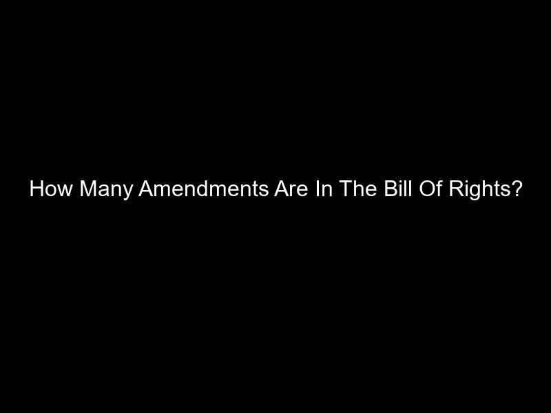 How Many Amendments Are In The Bill Of Rights?