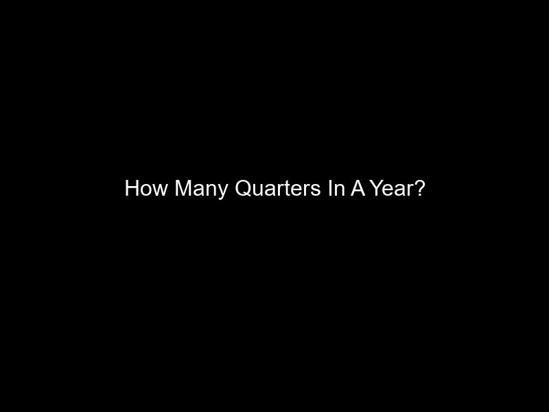 How Many Quarters In A Year?