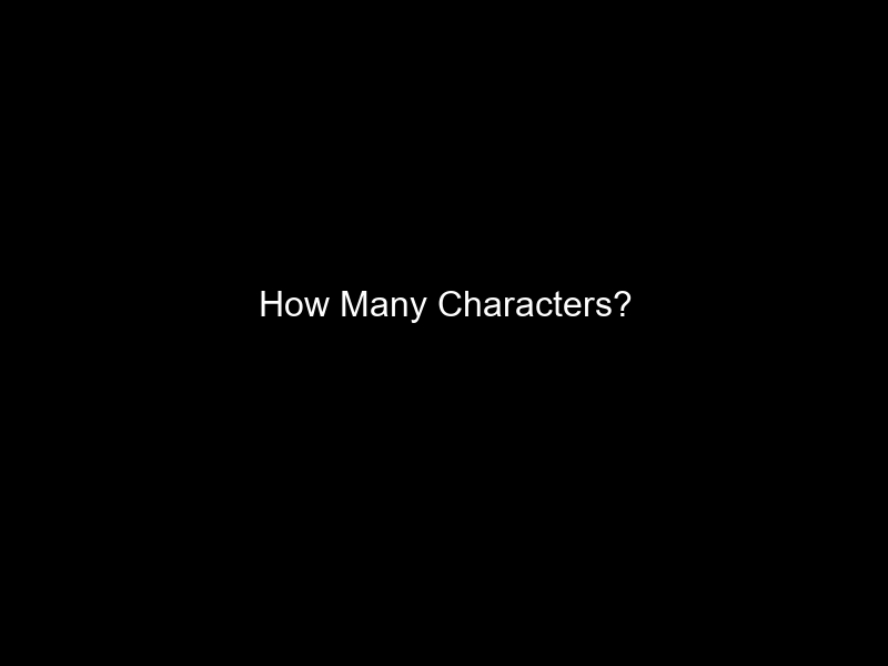 How Many Characters?