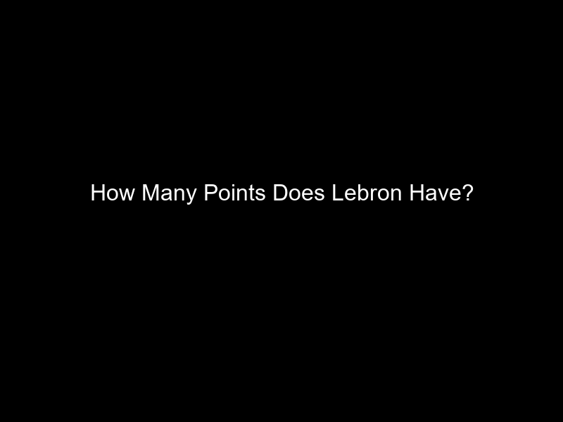 How Many Points Does Lebron Have?