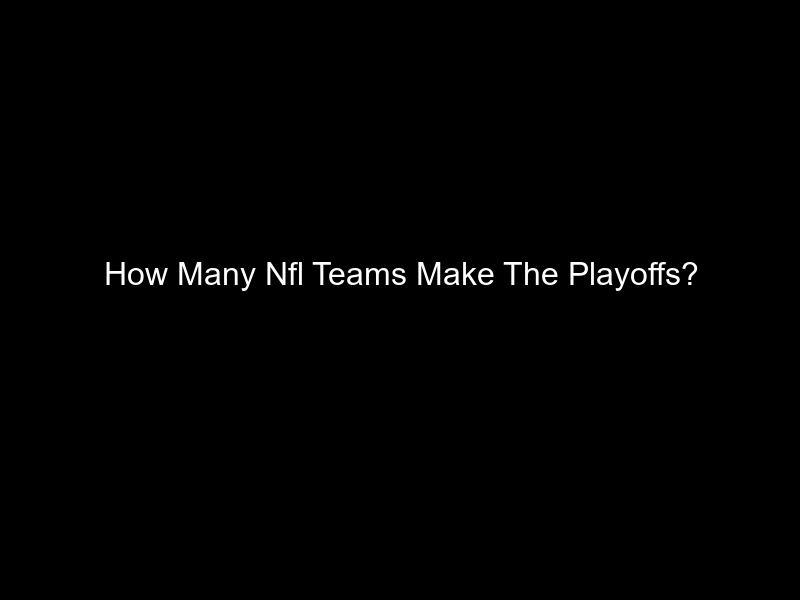 How Many Nfl Teams Make The Playoffs?