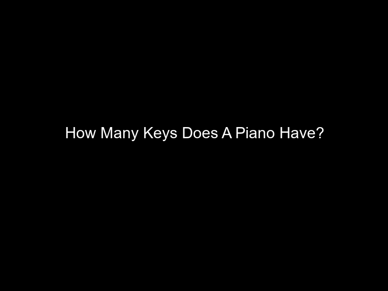 How Many Keys Does A Piano Have?