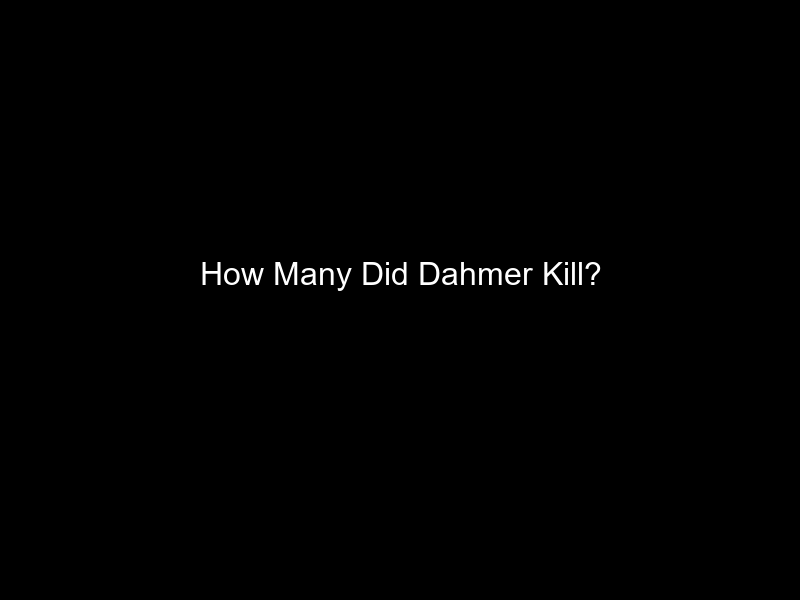 How Many Did Dahmer Kill?