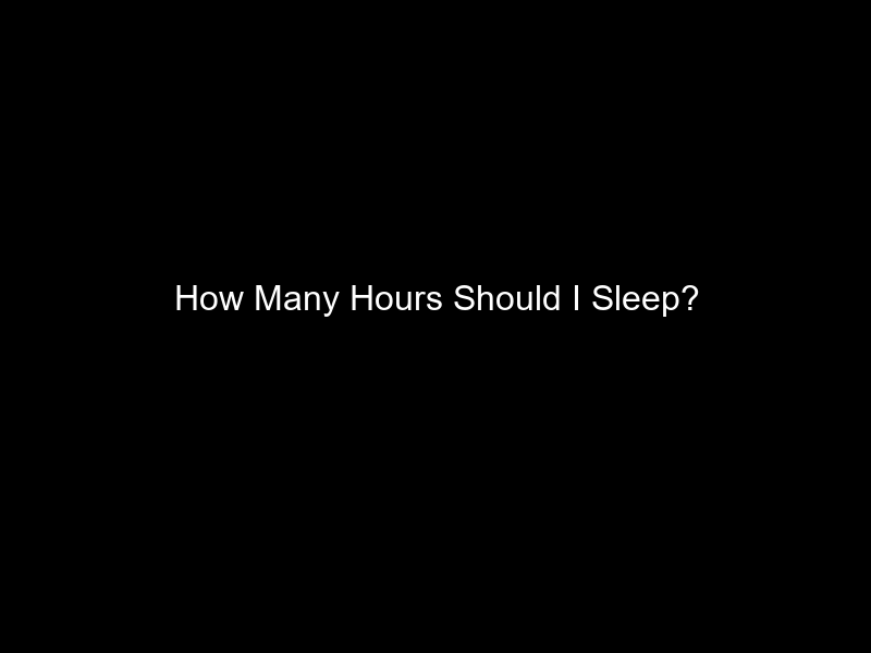 How Many Hours Should I Sleep?