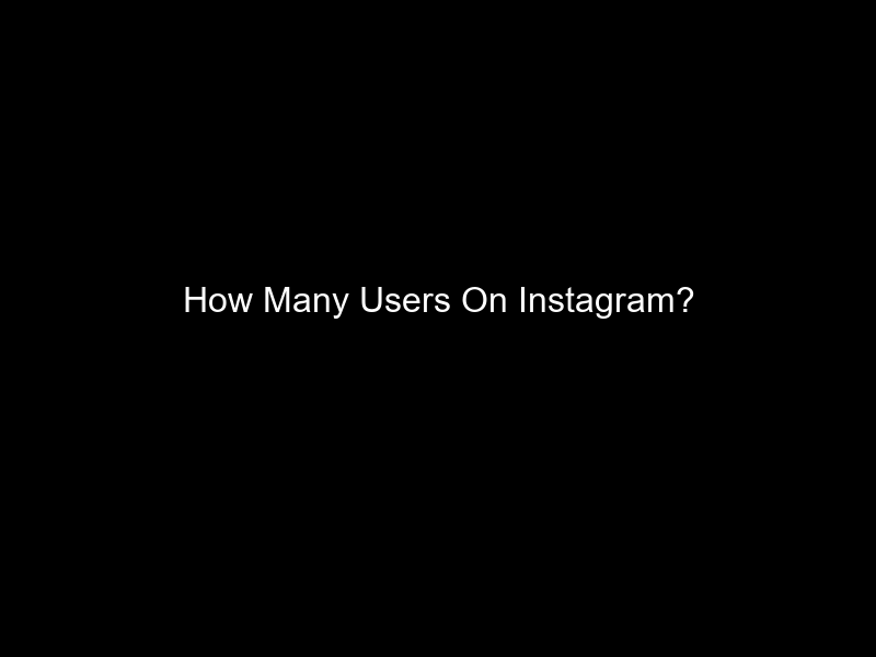 How Many Users On Instagram?