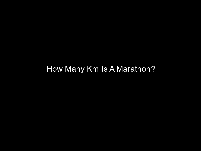 How Many Km Is A Marathon?