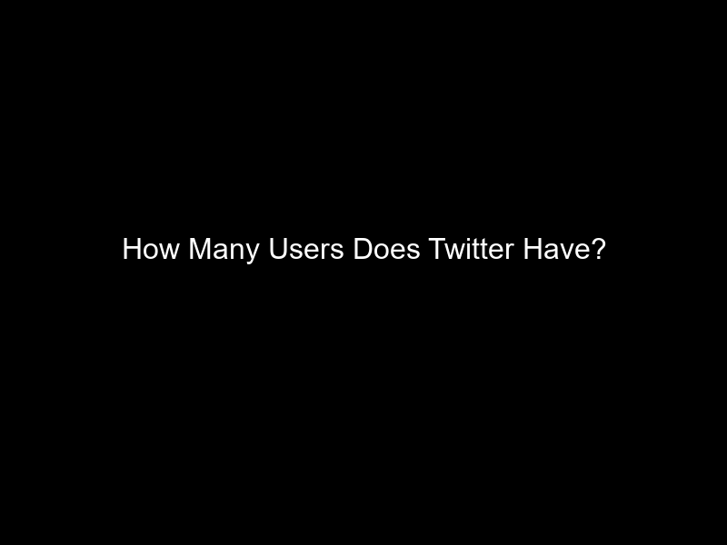 How Many Users Does Twitter Have?