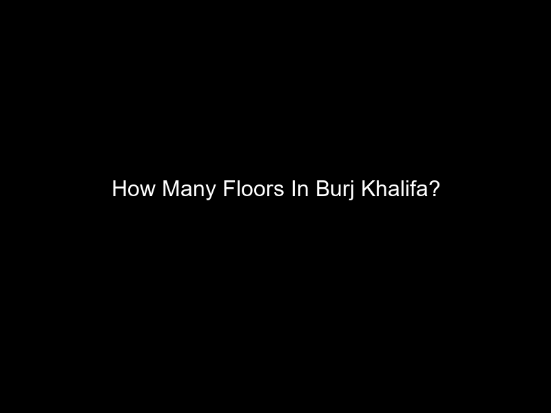 How Many Floors In Burj Khalifa?