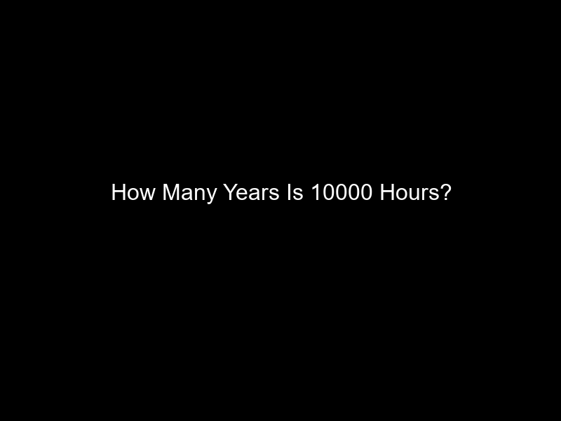 How Many Years Is 10000 Hours?