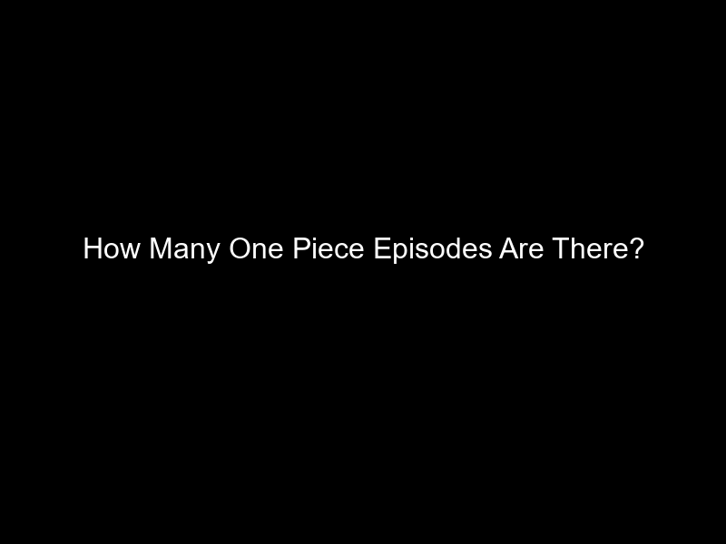 How Many One Piece Episodes Are There?