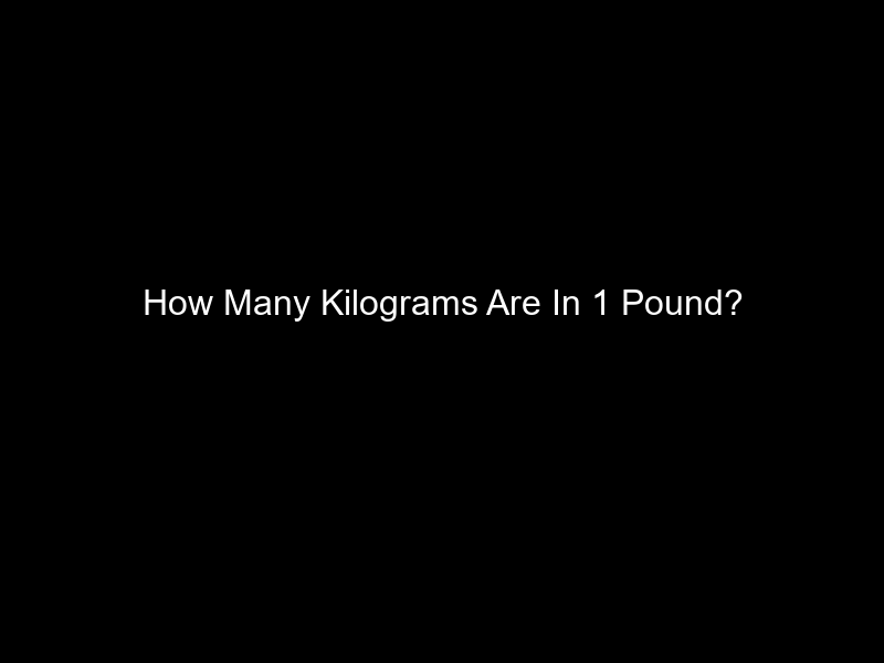 How Many Kilograms Are In 1 Pound?