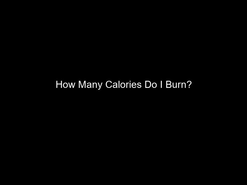 How Many Calories Do I Burn?