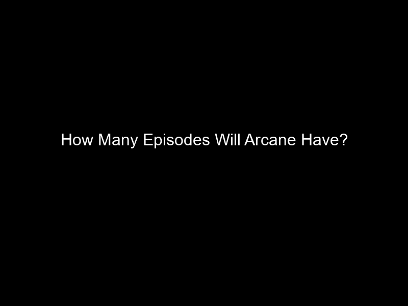 How Many Episodes Will Arcane Have?