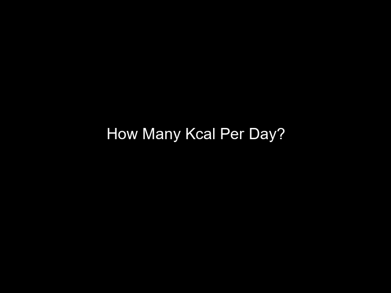 How Many Kcal Per Day?