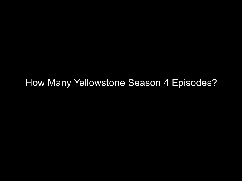 How Many Yellowstone Season 4 Episodes?