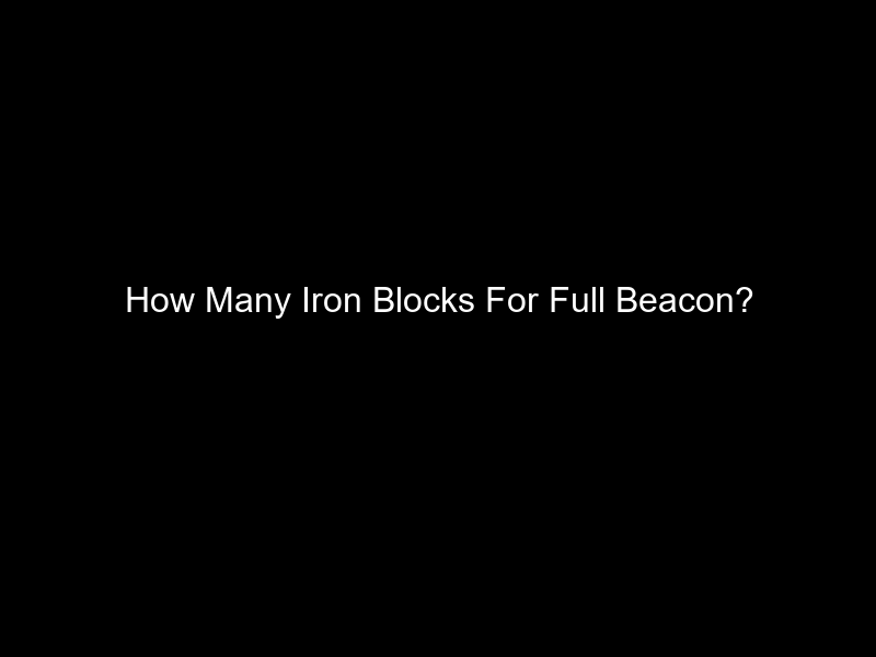 How Many Iron Blocks For Full Beacon?