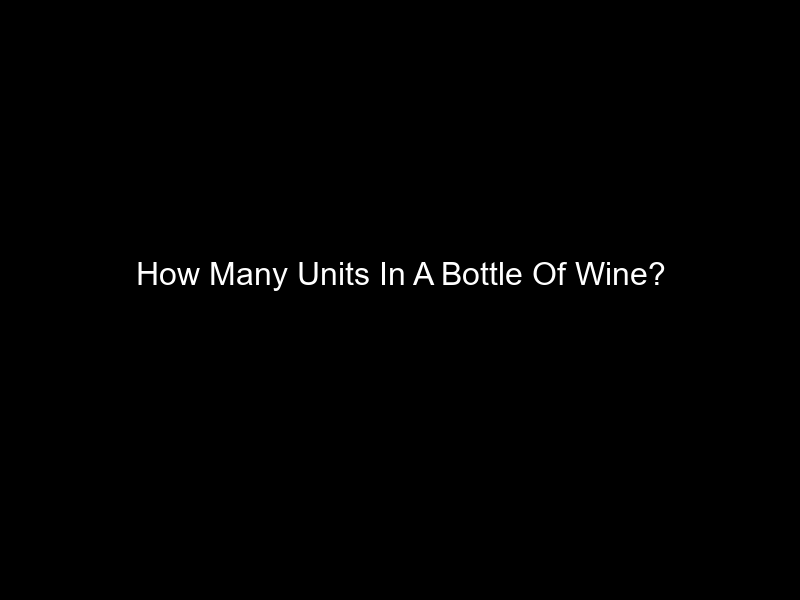 How Many Units In A Bottle Of Wine?