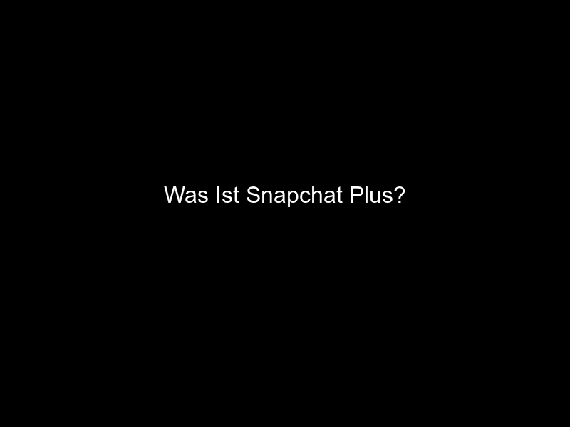 Was Ist Snapchat Plus?